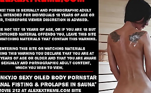 Hotkinkyjo sexy oiled body pornstar self anal fisting and prolapse in sauna