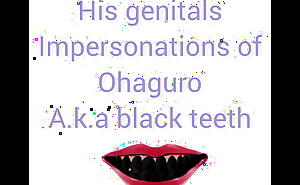 His genitals Impersonations of black teeth