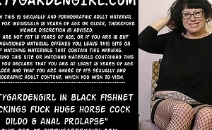 Dirtygardengirl in black fishnet stockings fuck huge horse cock dildo and anal prolapse