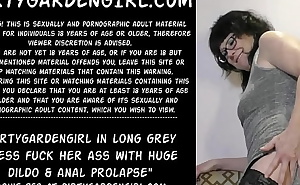Dirtygardengirl in long grey dress fuck her ass with huge dildo and anal prolapse
