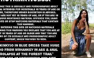 Hotkinkyjo in blue dress take huge dildo from mrhankey in ass and anal prolapse at the forest trail